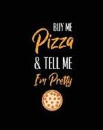 Buy Me Pizza & Tell Me I'm Pretty, Pizza Review Journal: Record & Rank Restaurant Reviews, Expert Pizza Foodie, Prompted Pages, Remembering Your Favorite Slice, Gift, Log Book
