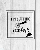 I'm Cutting Carbs, Pizza Review Journal: Record & Rank Restaurant Reviews, Expert Pizza Foodie, Prompted Pages, Remembering Your Favorite Slice, Gift, Log Book - Amy Newton - cover