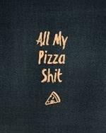 All My Pizza Shit, Pizza Review Journal: Record & Rank Restaurant Reviews, Expert Pizza Foodie, Prompted Pages, Remembering Your Favorite Slice, Gift, Log Book