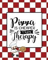 Pizza Is Cheaper Than Therapy, Pizza Review Journal: Record & Rank Restaurant Reviews, Expert Pizza Foodie, Prompted Pages, Remembering Your Favorite Slice, Gift, Log Book - Amy Newton - cover