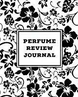 Perfume Review Journal: Daily Fragrance & Scent Log, Notes & Track Collection, Rate Different Perfumes Information, Logbook, Write & Record Smell Details, Personal Book - Amy Newton - cover