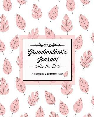 Grandmother's Journal, A Keepsake & Memories Book: From Grandmother To Grandchild, Mother's Day Gift, Mom, Mother, Memory Stories Prompts Notebook, Diary - Amy Newton - cover
