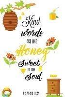 Kind Words Are Like Honey Sweet To The Soul, Proverbs day 16 24, Kindness Journal: Record & Write Your Acts Of Kindness & Things Every Day, Gift, Notebook, Diary - Amy Newton - cover