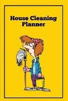 House Cleaning Planner: Daily & Weekly Routine Check List Routine For The Year For Your Home, Gift, Journal, Book, Notebook - Amy Newton - cover