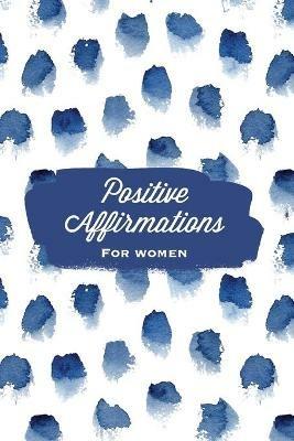 Positive Affirmations For Women: Affirmation, Journal, Self Beliefs Notebook, Book, Blank Lined With Writing Prompts, Gift - Amy Newton - cover