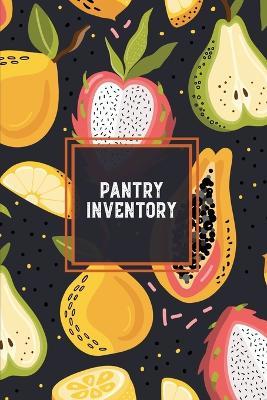 Pantry Inventory: Family Kitchen, Checklist For Pantry, Freezer Stock, Refrigerator, Record & Keep Track Product, Plus Grocery List Pages, Personal Or Business, Gift, Log Book - Amy Newton - cover