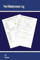 Pool Maintenance Log: Swimming Pool Owners Check List, Cleaning Information, Test Water Tracking, Book, Personal or Business/ Client, Pools Logbook, Diary - Amy Newton - cover