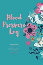 Blood Pressure Log: Daily Record Book To Monitor & Track Blood Pressure Readings, Heart Health Notes, Journal
