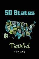 50 States Traveled Journal: Visiting Fifty United States Travel Challenge Notebook, Road Trip Gift For Adults & Kids, Book, Log - Amy Newton - cover
