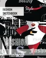 Fashion Sketchbook: Blank Female Figure Templates To Design & Create, Drawing & Sketching, Artist, Fashionista & Designers Gift, Sketch Book, Art Notebook