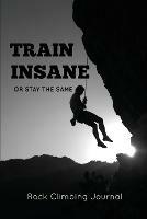 Rock Climbing Journal: Record Climbs, Experiences, Notes & Thoughts, Rock Climbers Gift, Log Book, Notebook - Amy Newton - cover