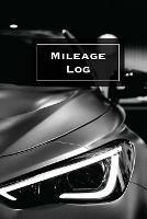 Mileage Log: Keep Track & Record, Business Or Personal Tracker, Vehicle Miles Notebook, Car, Truck, Book, Journal - Amy Newton - cover