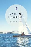 Sailing Log Book: Record Captains Travel, Sailboat Trip, Boat Notebook, Gift, Journal