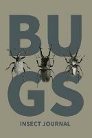 Insect Journal: Bug Log, Explore Nature, Observe & Record Bugs Book, Insect Hunters Diary, Notebook - Amy Newton - cover
