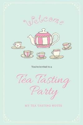 Tea Tasting Notes: Tea Lovers Gift, Write, Record & Keep Track of Teas & Tastings, Journal, Notebook, Log Book - Amy Newton - cover
