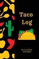 Taco Log: Tacos Review Journal, Mexican Food, Gift, Notebook, Diary, Book - Amy Newton - cover