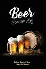 Beer Review Log: Beer Tasting Record, Beers Journal, Beer Lovers Gift, Logbook, Book, Notebook