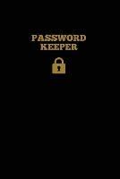 Password Keeper: Keep Internet Passwords, Website Address and Usernames Information Logbook, Organizer Record Book, Notebook, Journal