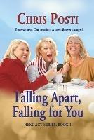 Falling Apart, Falling for You: Real Life And Romance for the 50+ Woman - Chris Posti - cover