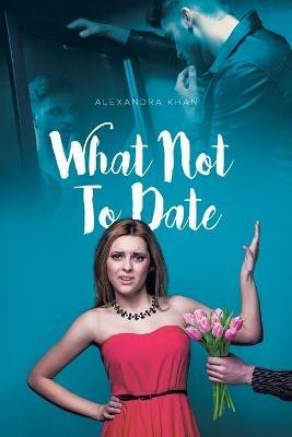 What Not To Date - Alexandra Khan - cover