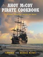 Ahoy McCoy Pirate Cookbook: A Culinary Adventure Around the World
