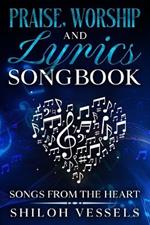 Praise, Worship And Lyrics Songbook: Songs From The Heart