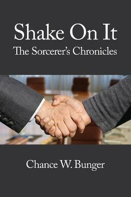 Shake On It: The Sorcerer's Chronicles - Chance W Bunger - cover