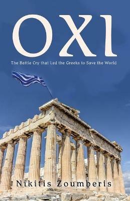 Oxi: The Battle Cry that Led the Greeks to Save the World - Nikitis Zoumberis - cover
