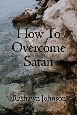 How To Overcome Satan - Rashawn Johnson - cover