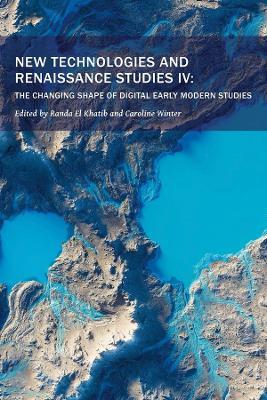 New Technologies and Renaissance Studies IV: The Changing Shape of Digital Early Modern Studies - cover