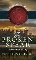 The Broken Spear: Reformation Rising - Ruth Ann Ellinger - cover