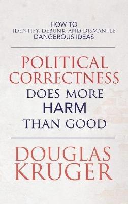 Political Correctness Does More Harm Than Good - Douglas Kruger - cover