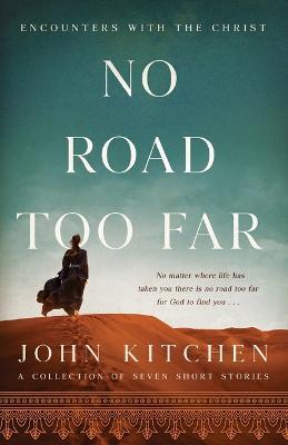No Road Too Far: Encounters with the Christ - John Kitchen - cover