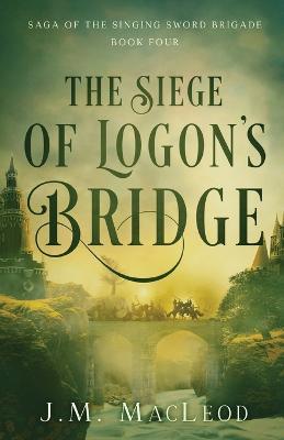 The Siege of Logon's Bridge - J M MacLeod - cover