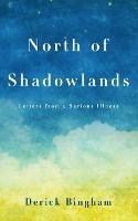 North Of Shadowlands: Letters From a Serious Illness
