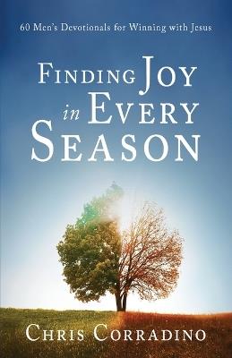 Finding Joy In Every Season: 60 Men's Devotionals for Winning with Jesus - Chris Corradino - cover