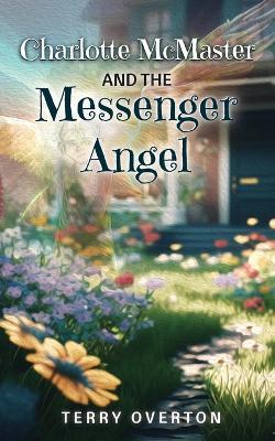 Charlotte McMaster and the Messenger Angel - Terry Overton - cover