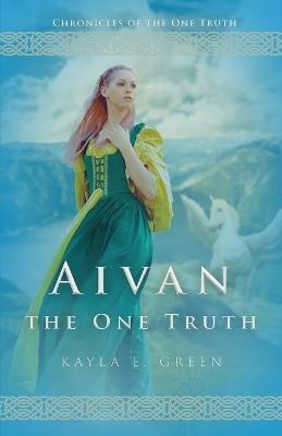 Aivan: The One Truth: Updated Edition - Kayla E Green - cover