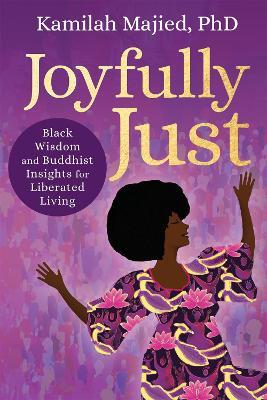 Joyfully Just: Black Wisdom and Buddhist Insights for Liberated Living - Kamilah Majied - cover