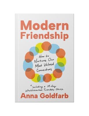 Modern Friendship: How to Nurture Our Most Valued Connections - Anna Goldfarb - cover