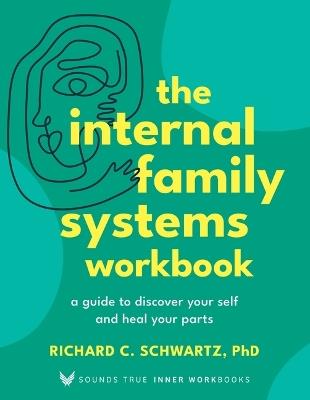 The Internal Family Systems Workbook: A Guide to Discover Your Self and Heal Your Parts - Richard Schwartz, Ph.D. - cover