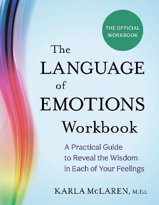 The Language of Emotions Workbook: A Practical Guide to Reveal the Wisdom in Each of Your Feelings - Karla McLaren - cover