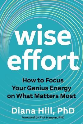 Wise Effort: How to Focus Your Genius Energy on What Matters Most - Diana Hill - cover