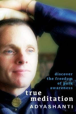 True Meditation: Discover the Freedom of Pure Awareness - Adyashanti - cover