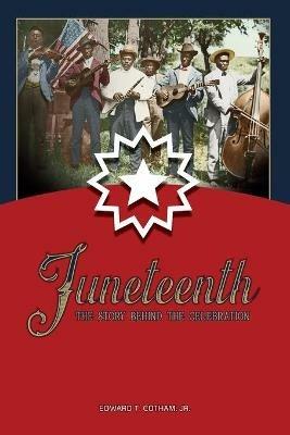 Juneteenth: The Story Behind the Celebration - Edward T. Cotham - cover
