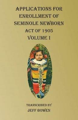 Applications For Enrollment of Seminole Newborn Volume I: Act of 1905 - cover