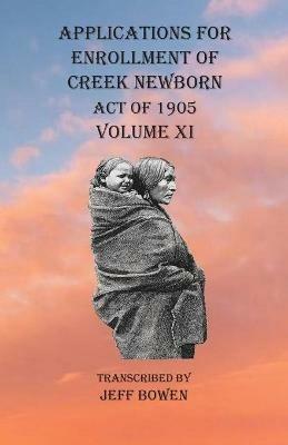 Applications For Enrollment of Creek Newborn Act of 1905 Volume XI - cover