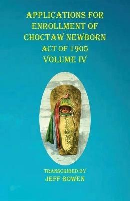 Applications For Enrollment of Choctaw Newborn Act of 1905 Volume IV - cover