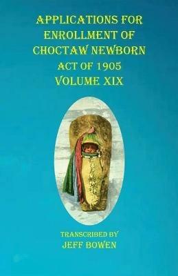Applications For Enrollment of Choctaw Newborn Act of 1905 Volume XIX - cover