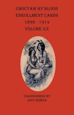 Choctaw By Blood Enrollment Cards 1898-1914 Volume XX - cover